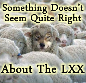 There is something not right about the LXX