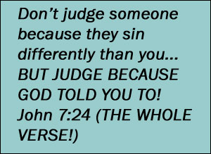 Do not judge me because I sin differently than you