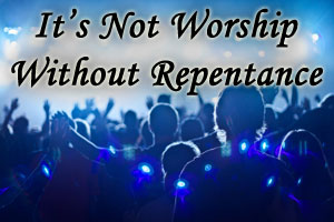 Not Worship Without Repentance